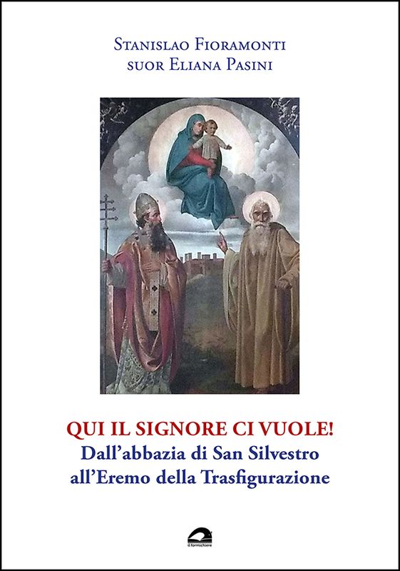 Qui il Signore ci vuole! Dall�abbazia di San Silvestro all�Eremo …