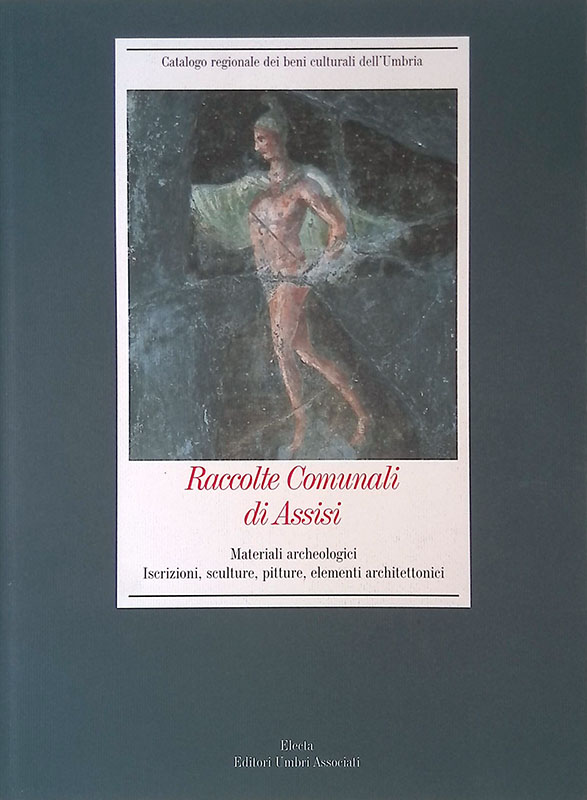 Raccolte Comunali di Assisi. Materiali archeologici. Iscrizioni, sculture, pitture, elementi …