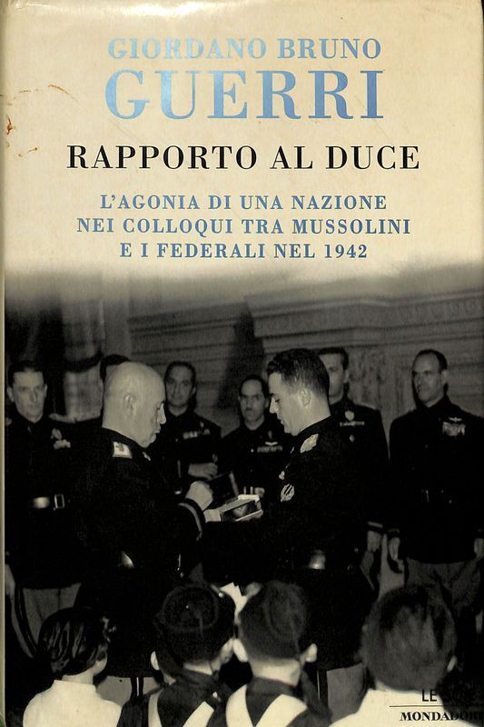 Rapporto al duce. L'agonia di una nazione nei colloqui tra …