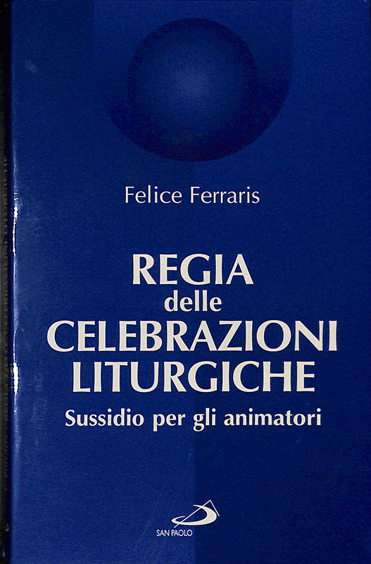 Regia delle celebrazioni liturgiche. Sussidio per gli animatori