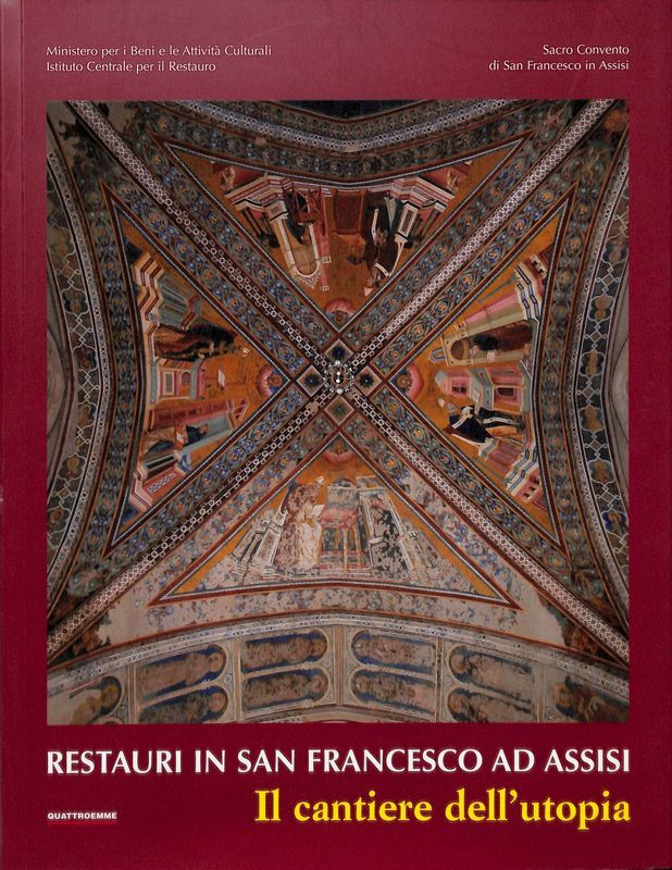 Restauri in San Francesco ad Assisi. Il cantiere dell'utopia