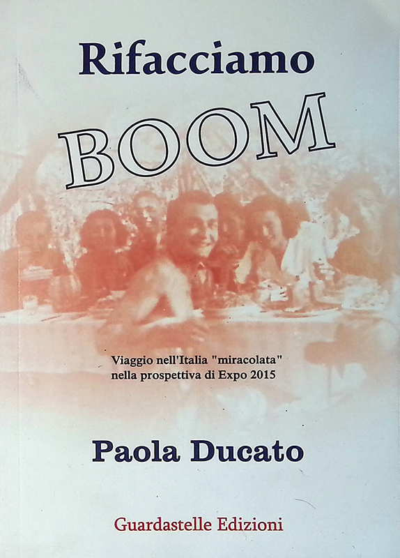 Rifacciamo boom. Viaggio nell'Italia miracolata nella prospettiva di Expo 2015