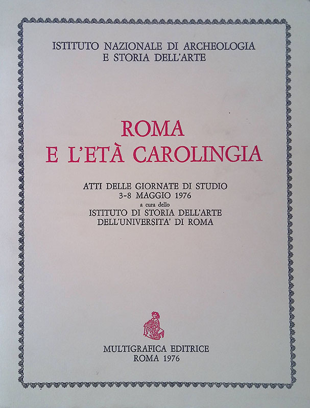 Roma e l'età Carolingia. Atti delle giornate di studio 3-8 …