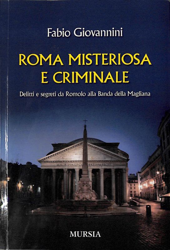 Roma misteriosa e criminale. Delitti e segreti da Romolo alla …