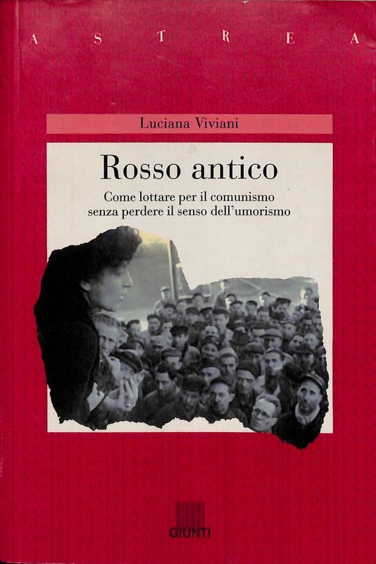 Rosso antico. Come lottare per il comunismo senza perdere il …