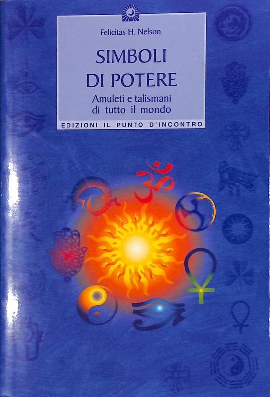 Simboli di potere. Amuleti e talismani di tutto il mondo