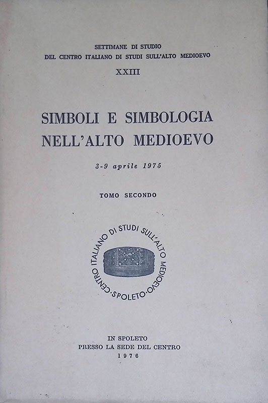 Simboli e simbologia nell'alto Medioevo. Atti. 3-9 aprile 1975. Tomo …