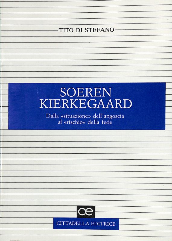 Soeren Kierkegaard. Dalla situazione dell'angoscia al rischio della fede