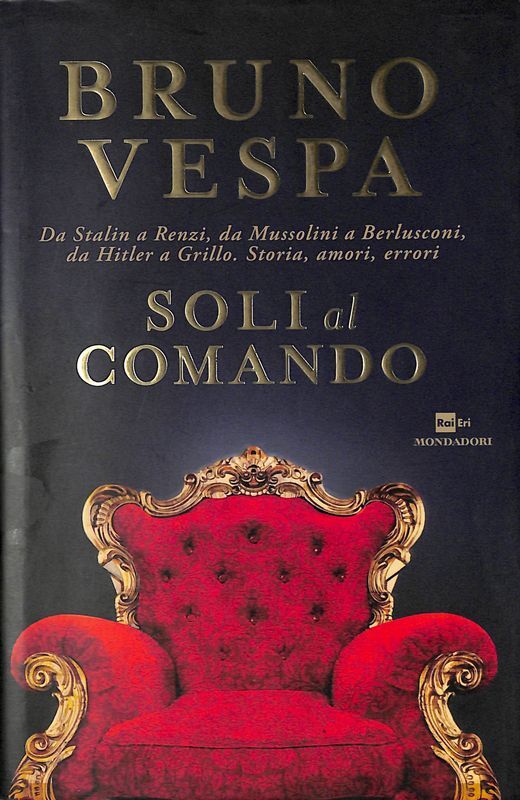 Soli al comando. Da Stalin a Renzi, da Mussolini a …