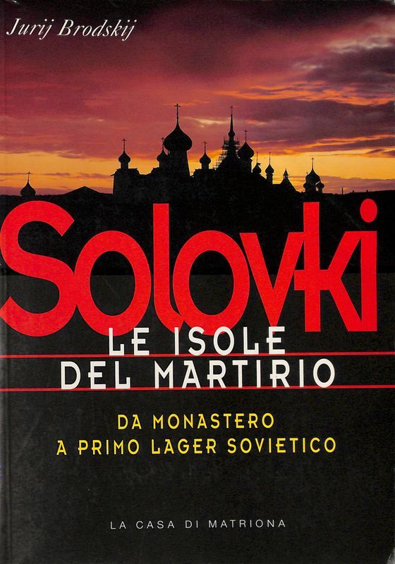 Solovki. Le isole del martirio. Da monastero a lager sovietico