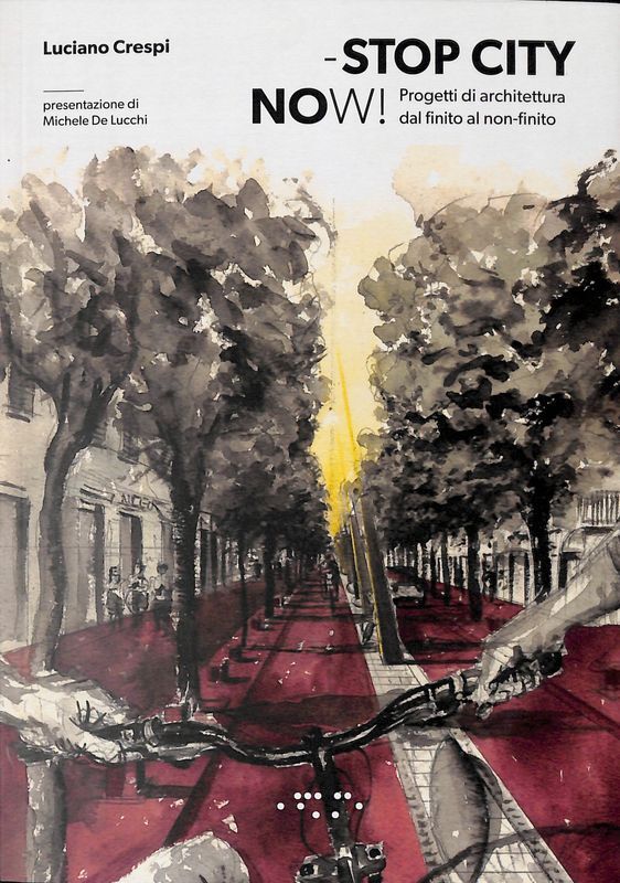 Stop city now! Progetti di architettura dal finito al non-finito