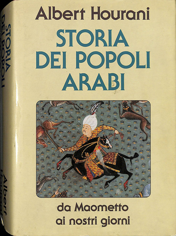 Storia dei popoli arabi. Da Maometto ai nostri giorni