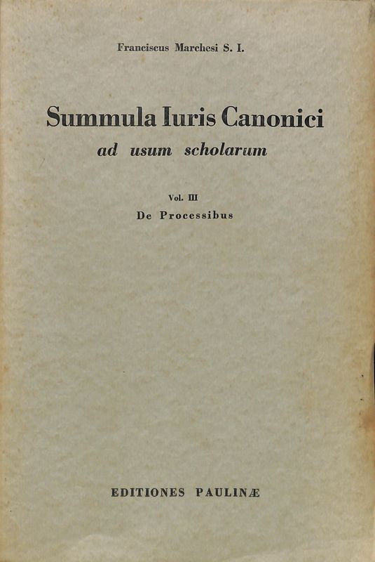 Summula Iuris Canonici ad usum scholarum. Vol. III. De Processibus