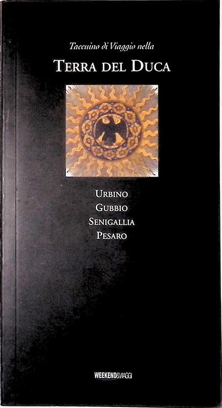 Taccuino di viaggio nella Terra del Duca. Urbino, Gubbio, Senigallia, …