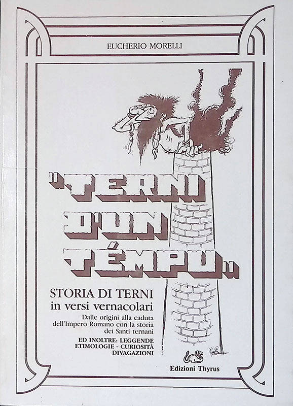 Terni d'un tempu. Storia di Terni in versi vernacolari. Volume …