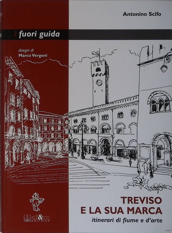 Treviso e la sua marca. Itinerari di fiume e d'arte