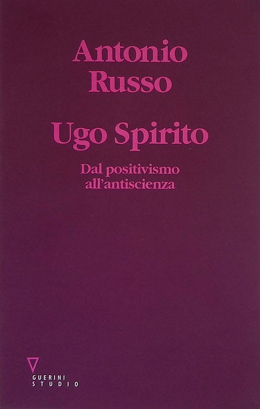 Ugo Spirito. Dal positivismo all'antiscienza