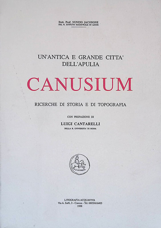 Un'antica e grande città dell'Apulia. Canusium. Ricerche di storia e …