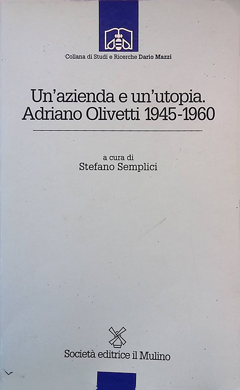 Un'azienda e un'utopia. Adriano Olivetti 1945-1960