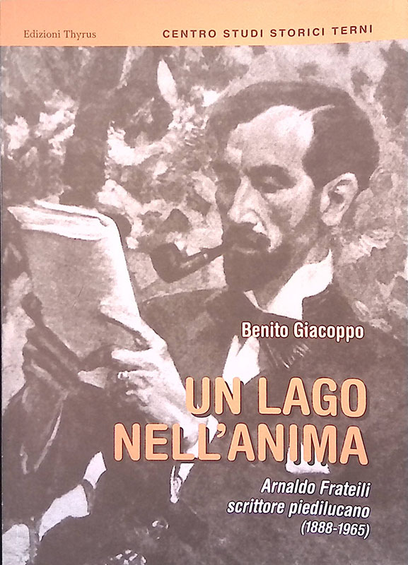 Un lago nell'anima. Arnaldo Frateili scrittore piedilucano 1888-1965