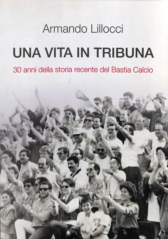 Una vita in tribuna. 30 anni della storia recente del …