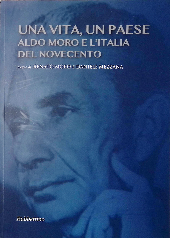 Una vita, un paese. Aldo Moro e l'Italia del Novecento