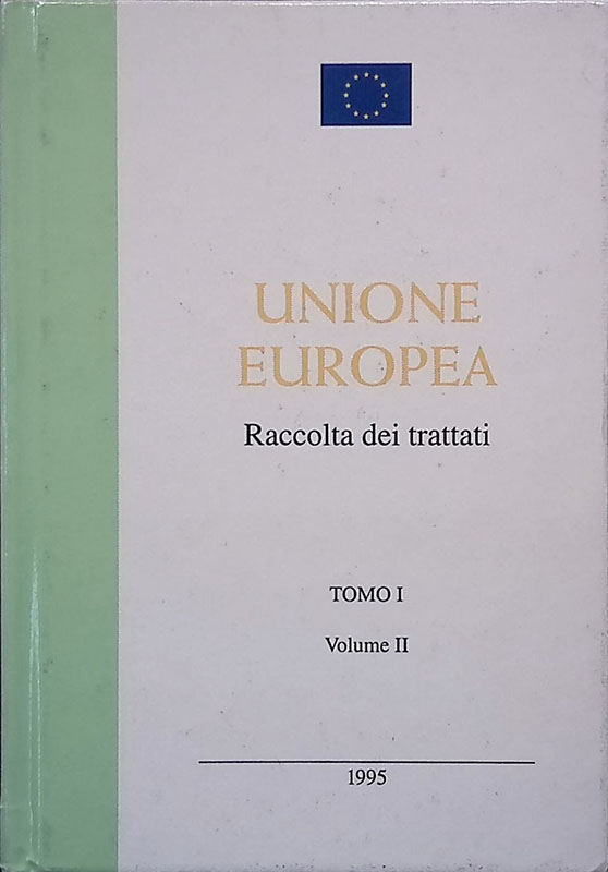Unione Europea. Raccolta dei trattati. Tomo I volume II