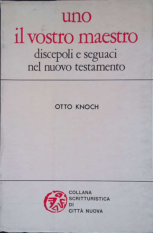 Uno il vostro maestro. Discepoli e seguaci nel Nuovo Testamento