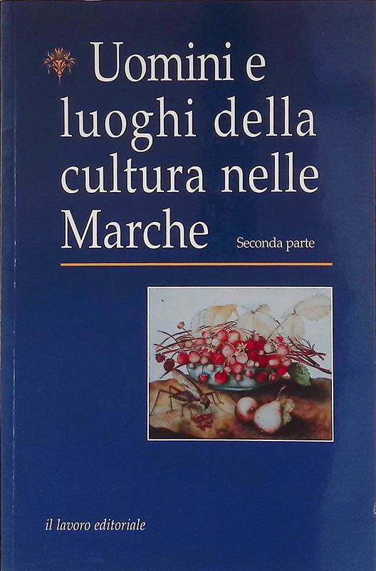 Uomini e luoghi della cultura nelle Marche. Seconda parte
