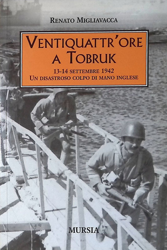 Ventiquattr'ore a Tobruk. 13-14 settembre 1942. Un disastroso colpo di …