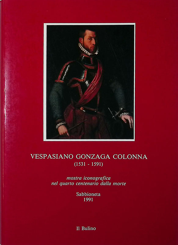 Vespasiano Gonzaga Colonna 1531-1591. Mostra iconografica nel quarto centenario della …