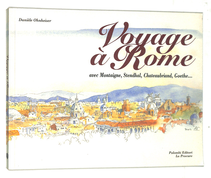 Voyage à Rome. Avec Montaigne, Stendhal, Chateaubriand, Goethe