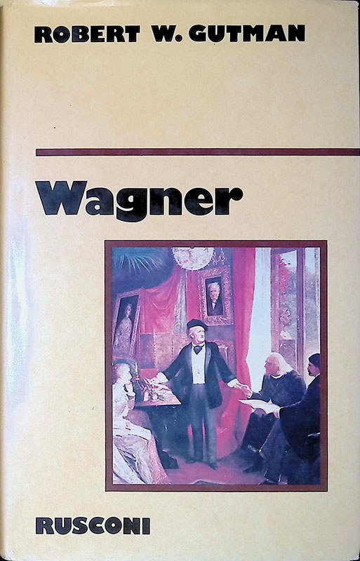 Wagner. L'uomo, il pensiero, la musica