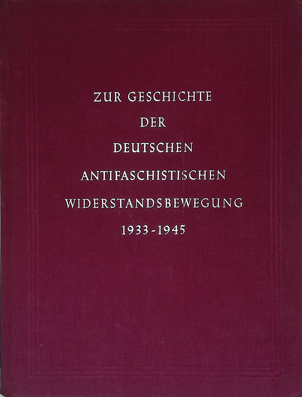 Zur Geschichte der Deutshen Antifaschistischen Widerstandsbewegung 1933-1945
