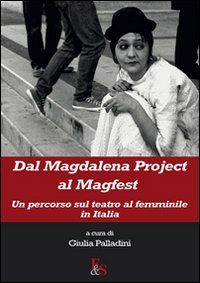 Dal Magdalena project al Magfest. Un percorso sul teatro al …