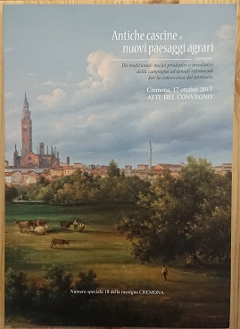 Antiche cascine e nuovi paesaggi agrari, atti del convegno (Cremona, …