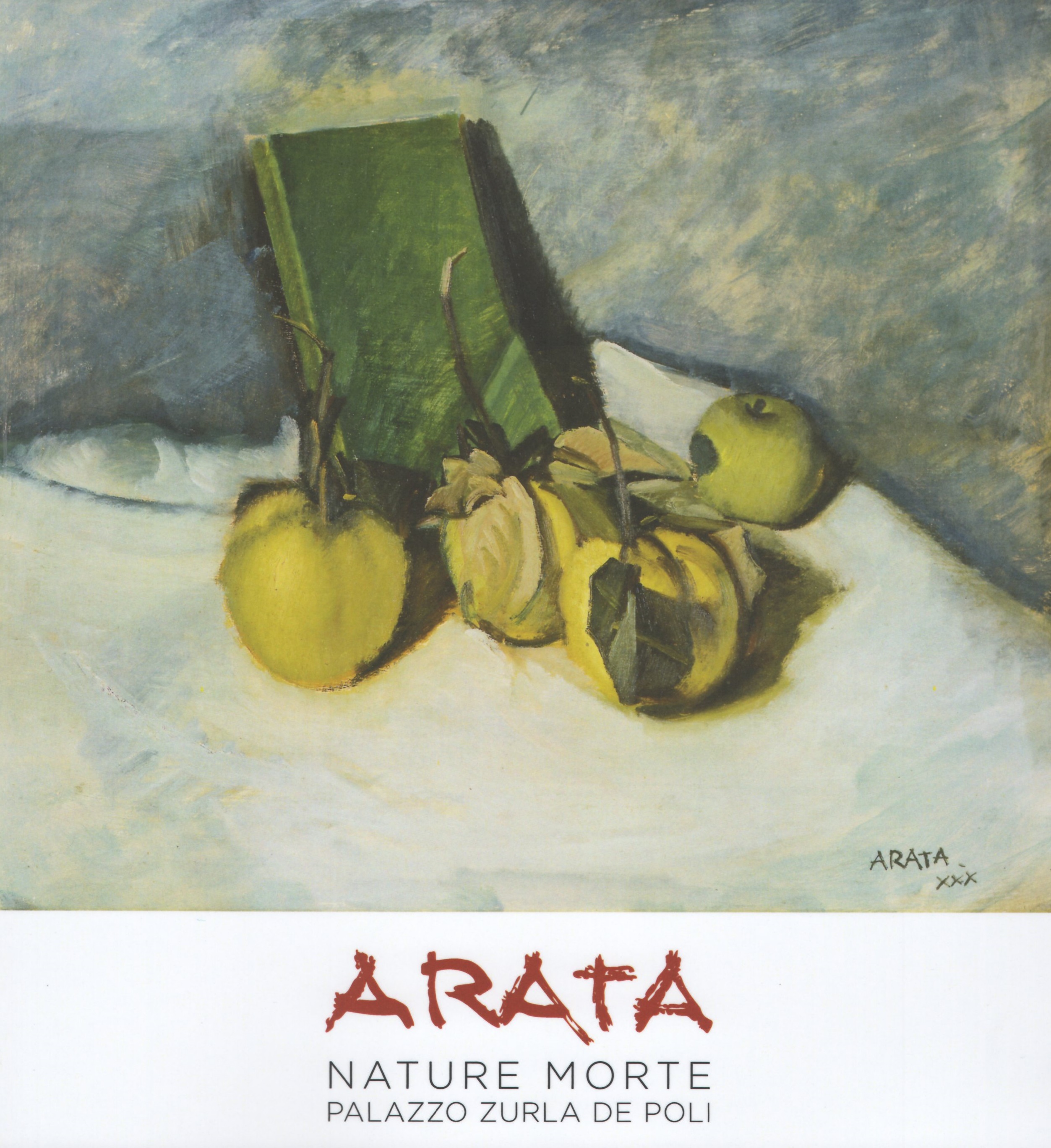 Arata. Nature morte. Palazzo Zurla De Poli, catalogo della mostra …