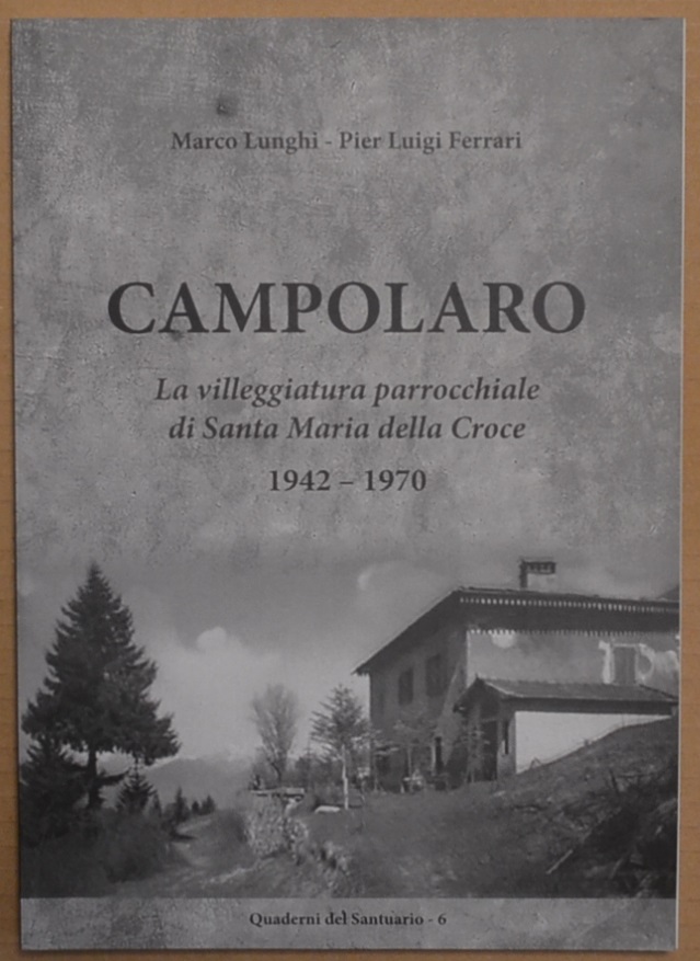 Campolaro. La villeggiatura parrocchiale di Santa Maria della Croce. 1942-1970