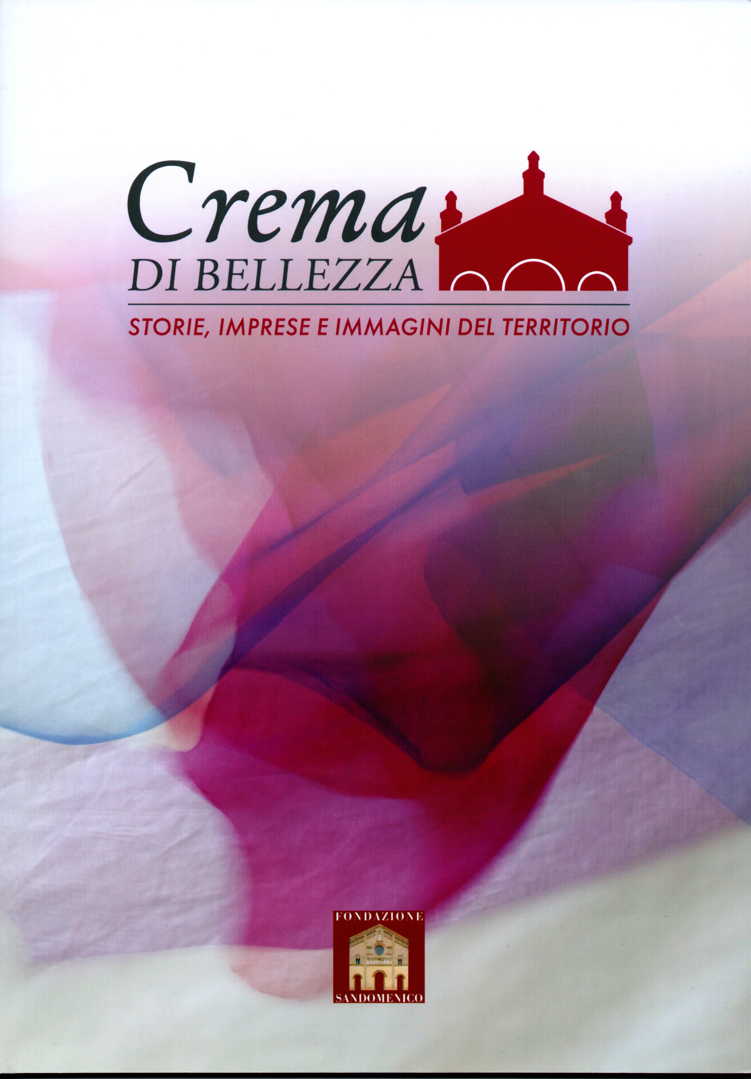 Crema di bellezza. Storie, imprese e immagini del territorio