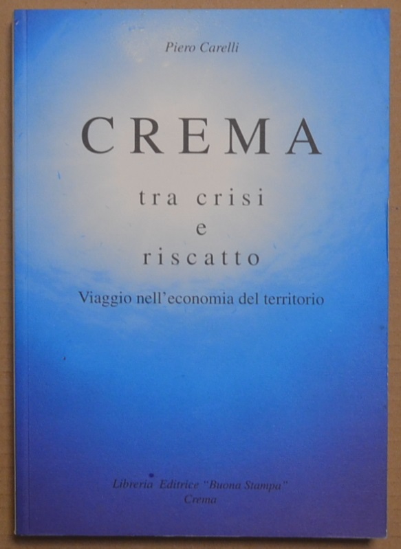 Crema tra crisi e riscatto. Viaggi nell'economia del territorio