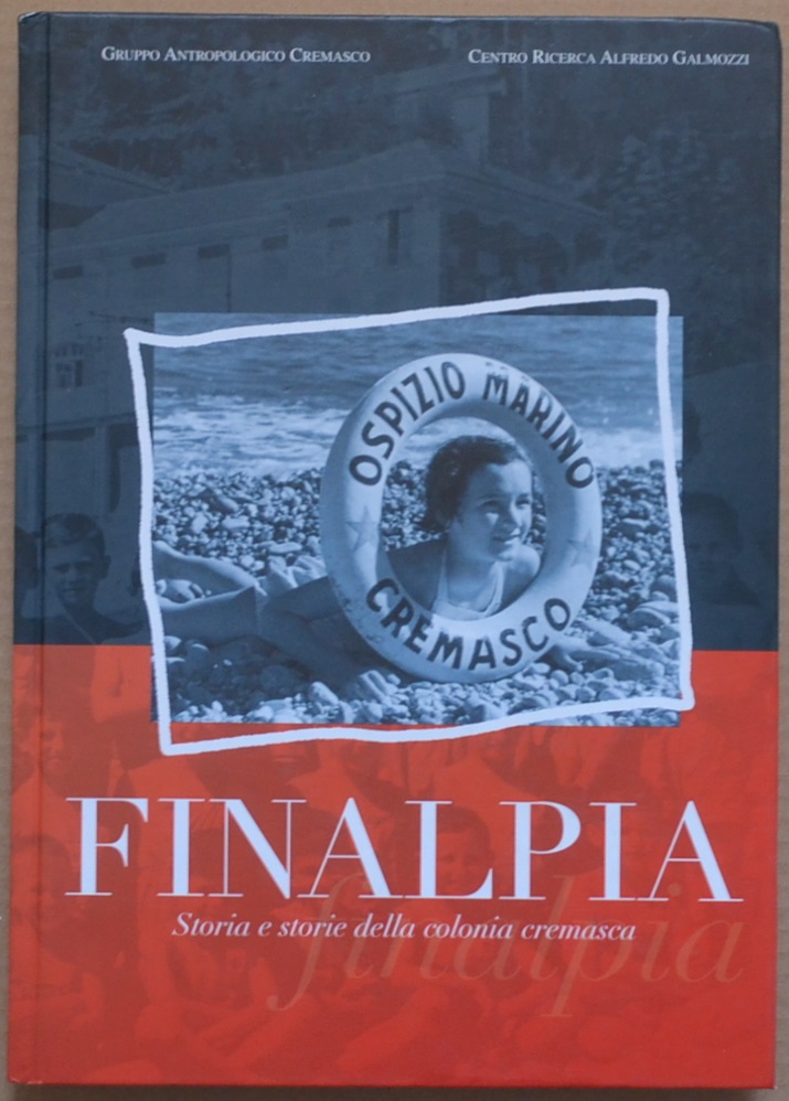 Finalpia. Storia e storie della colonia cremasca