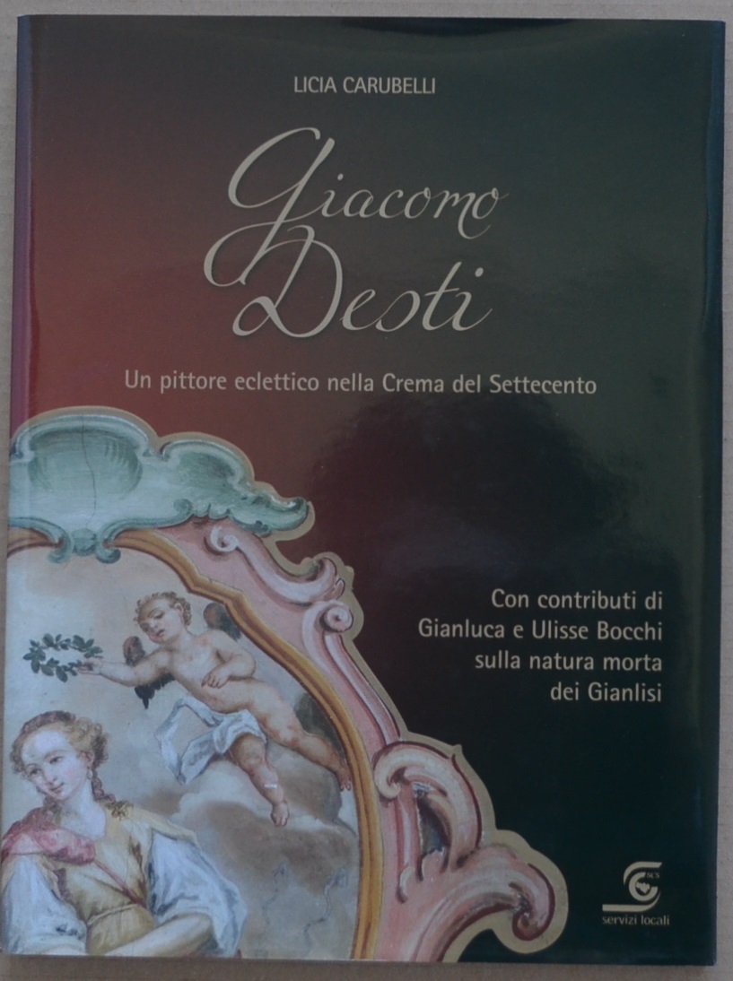 Giacomo Desti. Un pittore eclettico nella Crema del Settecento