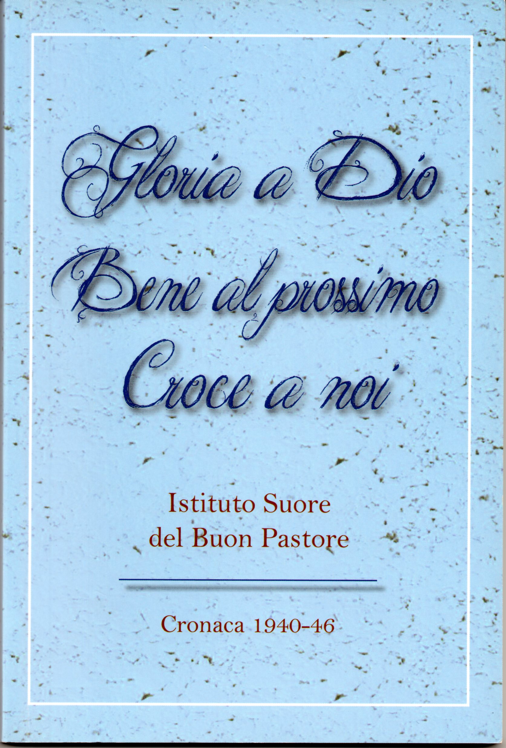 Gloria a Dio. Bene al prossimo. Croce a noi. Istituto …