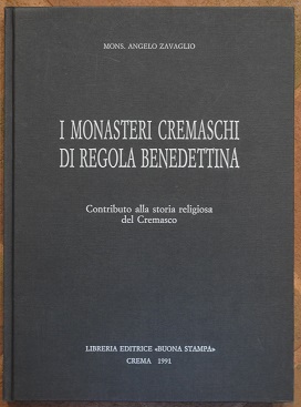 I monasteri cremaschi di regola benedettina. Contributo alla storia religiosa …