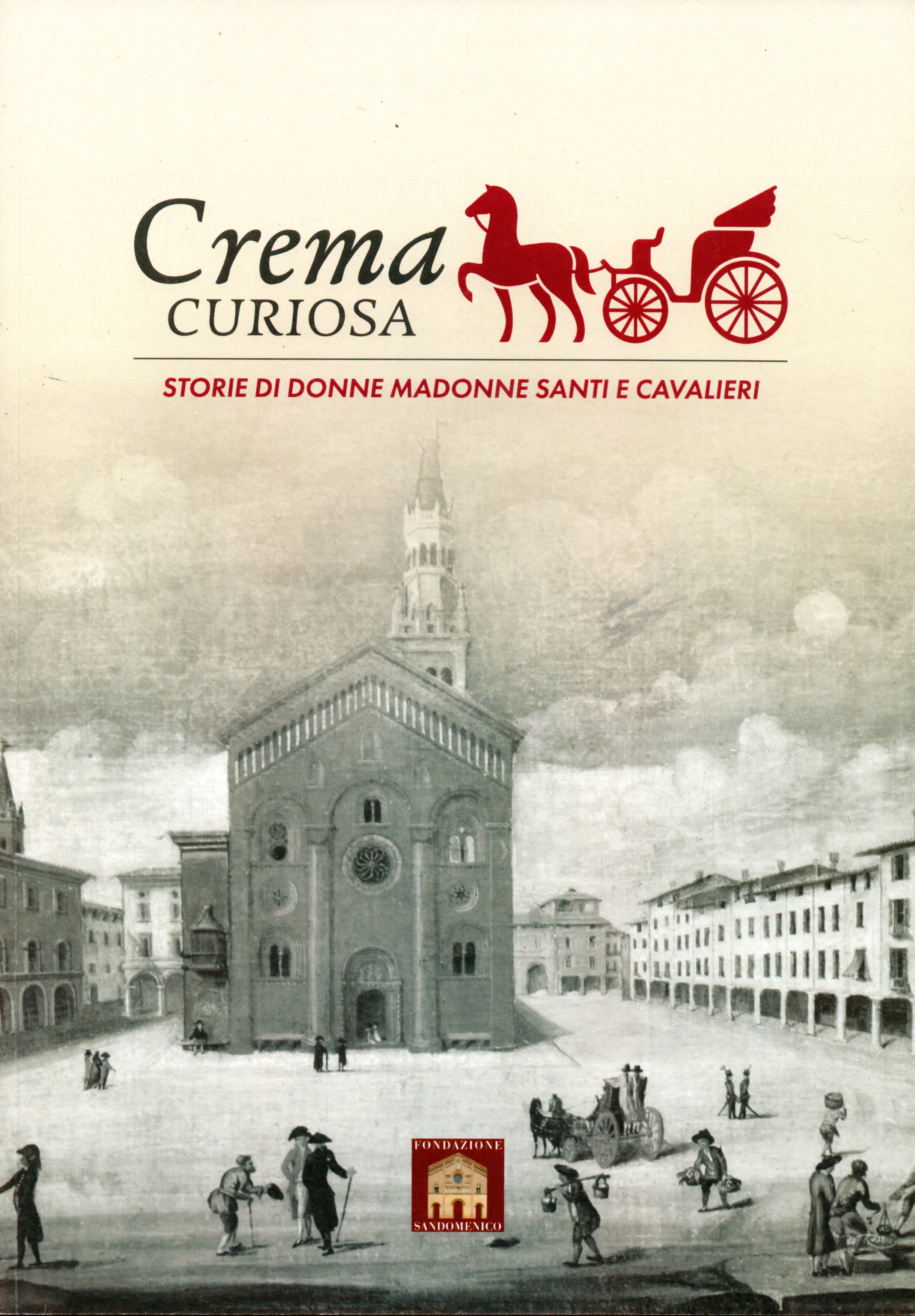 Crema curiosa. Storie di donne madonne santi e cavalieri