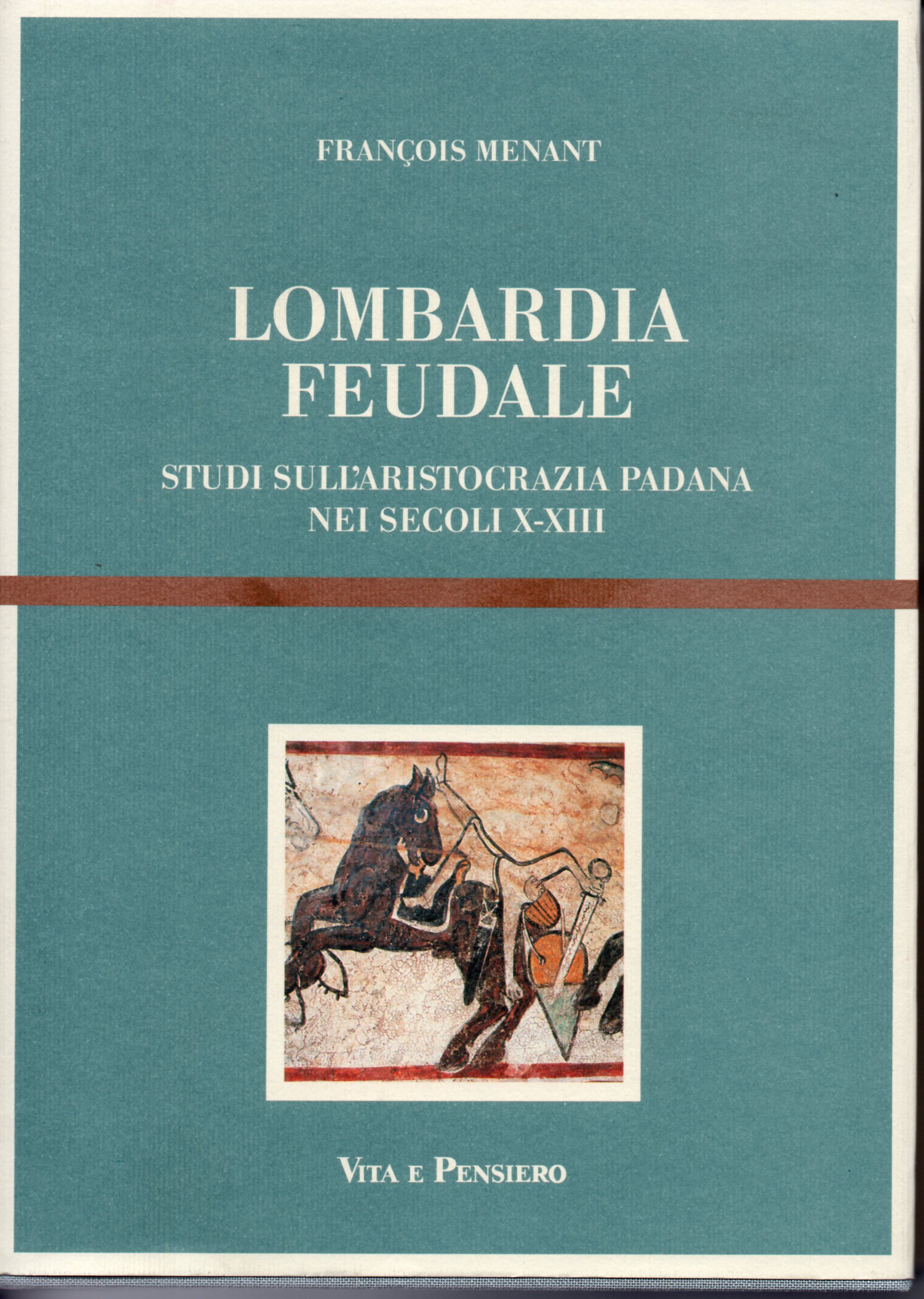 Lombardia feudale. Studi sull'aristocrazia padana nei secoli X-XIII