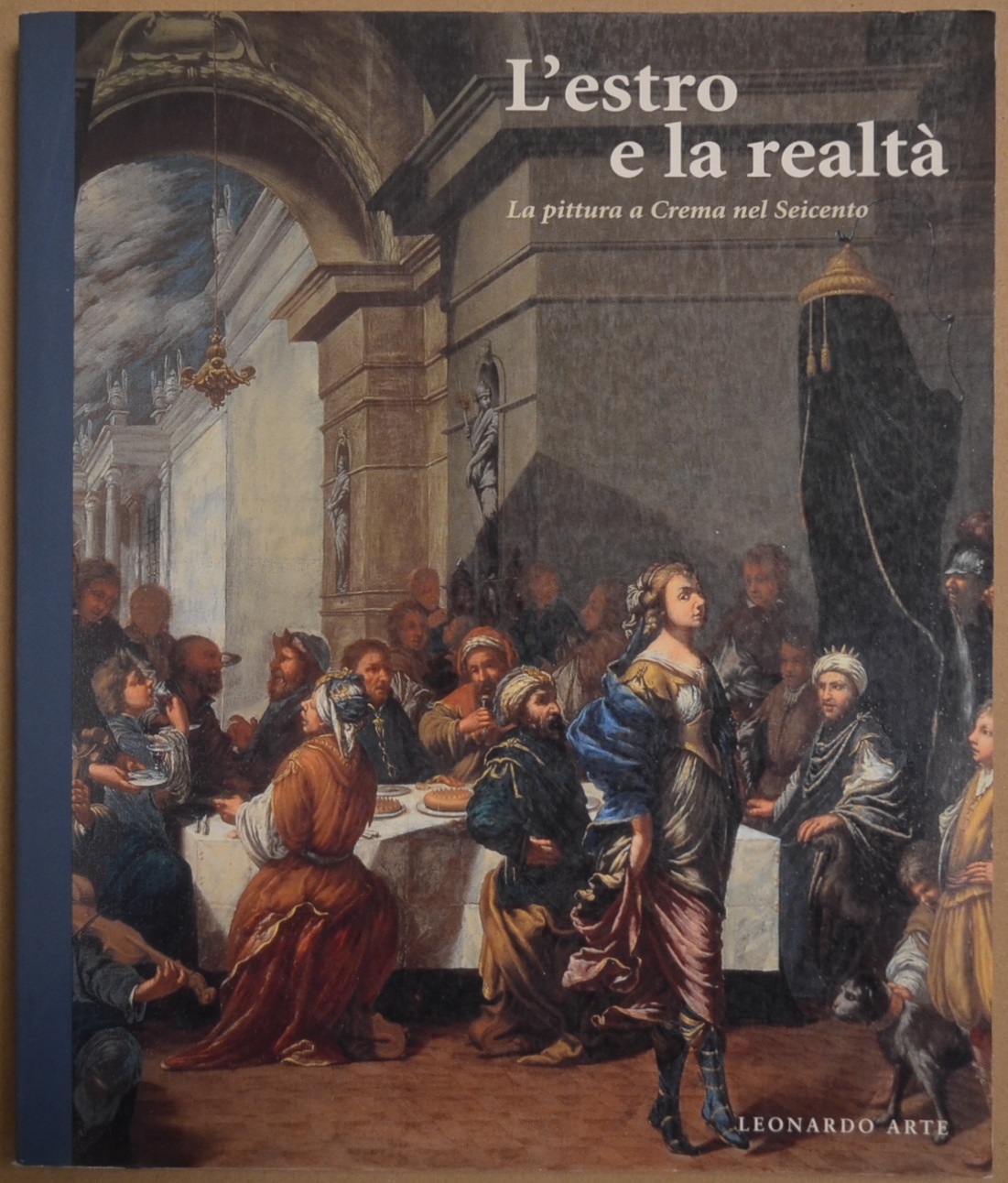 L’estro e la realtà. La pittura a Crema nel Seicento