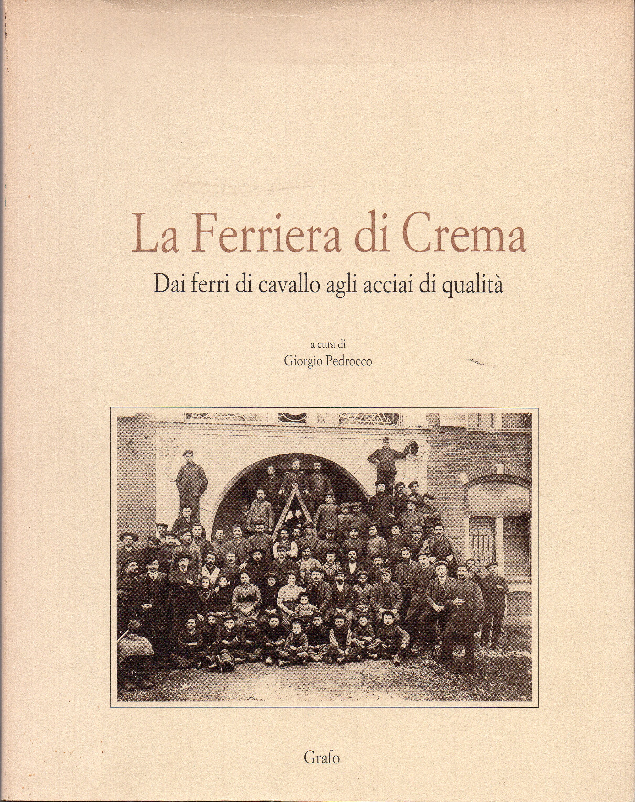 La Ferriera di Crema. Dai ferri di cavallo agli acciai …