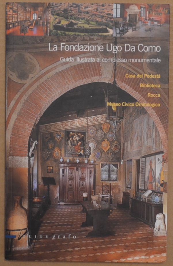 La Fondazione Ugo da Como. Guida illustrata al complesso monumentale. …