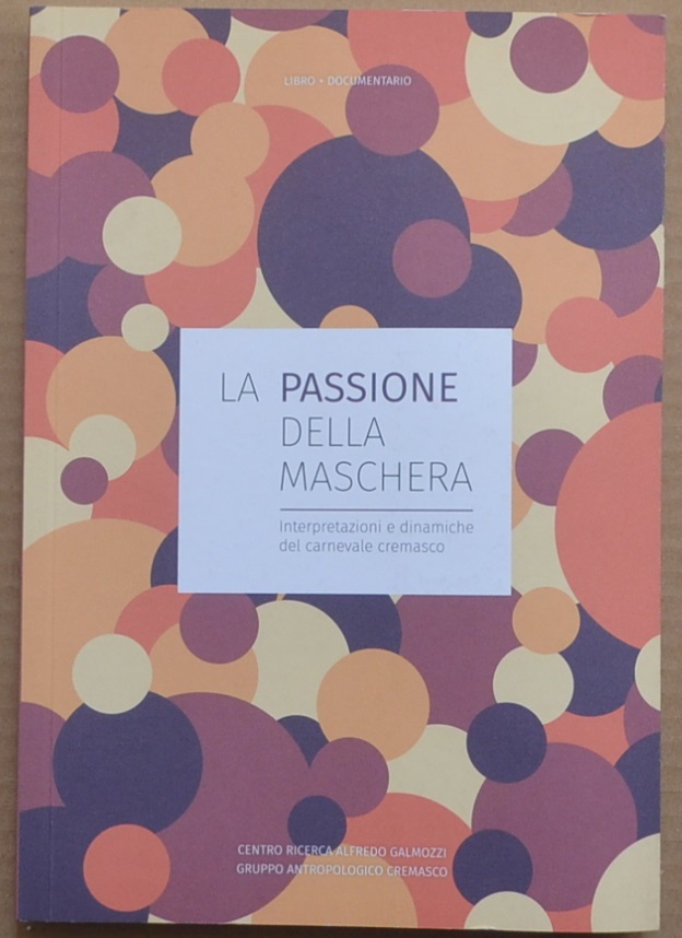 La passione della maschera. Interpretazioni e dinamiche del carnevale cremasco